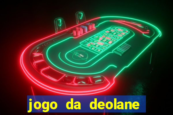 jogo da deolane que ganha dinheiro